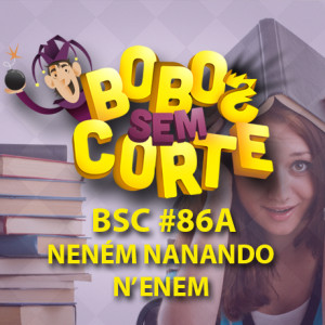 BSC-capa-podcast-86-nenem-nanando-enem